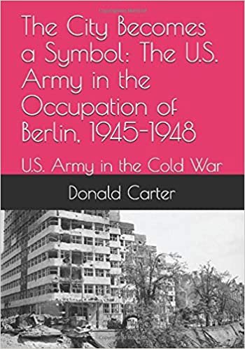 okumak The City Becomes a Symbol: The U.S. Army in the Occupation of Berlin, 1945-1948: U.S. Army in the Cold War
