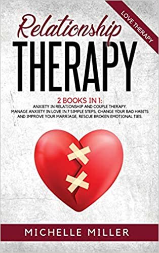 okumak RELATIONSHIP THERAPY: 2 BOOKS IN 1: ANXIETY IN RELATIONSHIP AND COUPLE THERAPY. MANAGE ANXIETY IN LOVE IN 7 SIMPLE STEPS, CHANGE YOUR BAD HABITS AND IMPROVE YOUR MARRIAGE, RESCUE BROKEN EMOTIONAL TIES