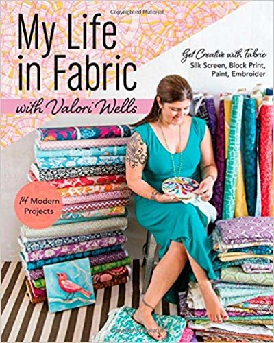 okumak My Life in Fabric : Silk Screen, Block Print, Paint, Embroider