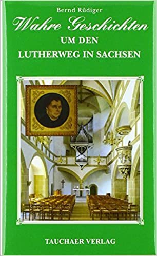 okumak Rüdiger, B: Wahre Geschichten/Lutherweg in Sachsen