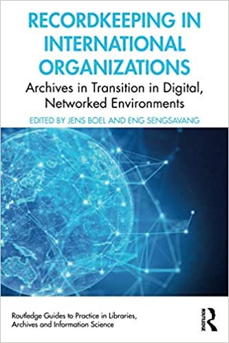 okumak Recordkeeping in International Organizations: Archives in Transition in Digital, Networked Environments (Routledge Guides to Practice in Libraries, Archives and Information Science)