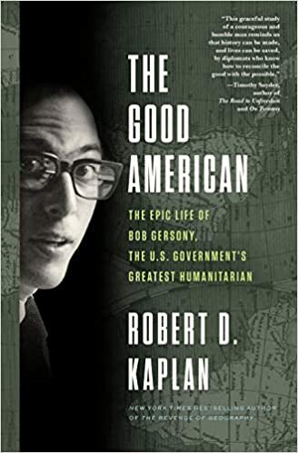 okumak The Good American: The Epic Life of Bob Gersony, the U.S. Government&#39;s Greatest Humanitarian