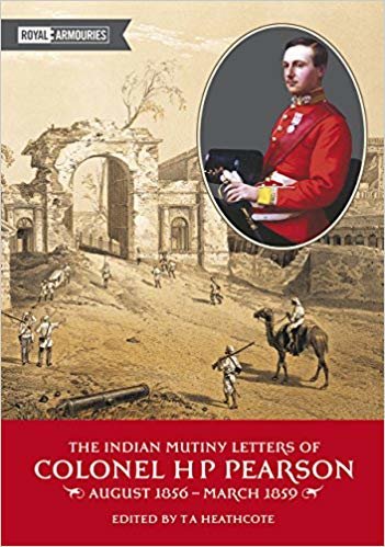 okumak The Indian Mutiny Letters of Colonel H.P. Pearson August 1865-March 1859