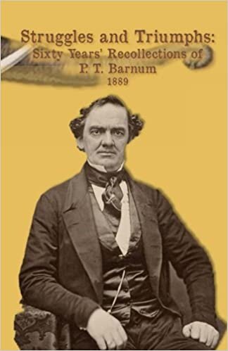 okumak Struggles and Triumphs -- Sixty Years&#39; Recollections of P. T. Barnum: Including his Golden Rules for Money-Making