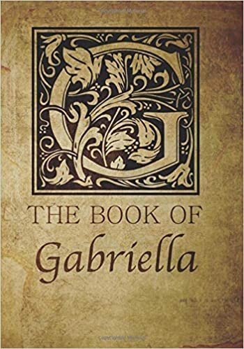 okumak The Book of Gabriella: Personalized name monogramed letter G journal notebook in antique distressed style. Great gift for writers, creative literary &amp; lovers of arts and crafts style calligraphy.