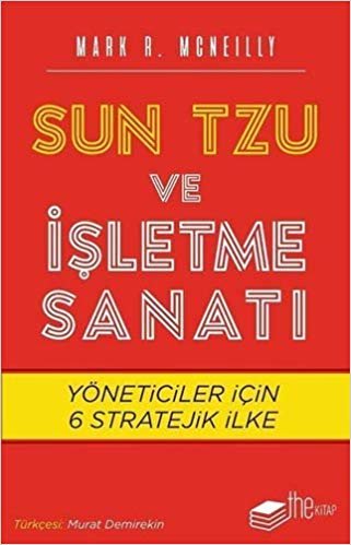 okumak Sun Tzu ve İşletme Sanatı: Yöneticiler İçin 6 Stratejik İlke