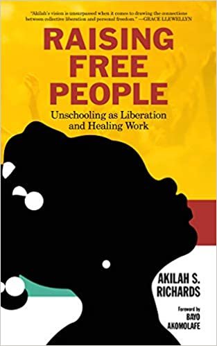 okumak Raising Free People: Unschooling as Liberation and Healing Work