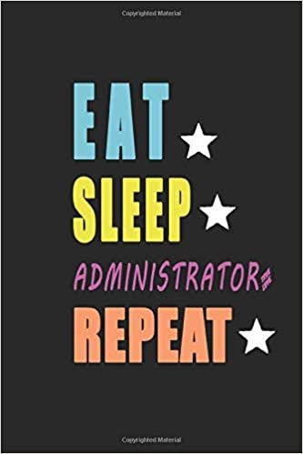 okumak EAT SLEEP ADMINISTRATOR REPEAT: JOURNAL MOTIVATION GIFT NOTEBOOK. ALSO BEST IDEA GIFT FOR CELEBRITY AND BIRTHDAY – INCLUDE 120 PAGES 6X9 INCH ... PAGES. FOR NOTES, DOING LIST……..: IDEA GIFT