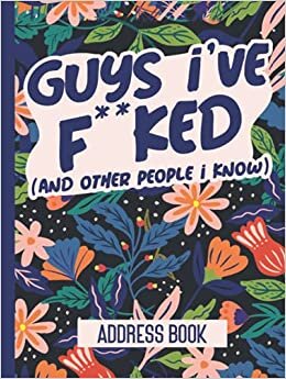 okumak Guys I&#39;ve F**ked (and Other People I Know): Hard Cover Address Book for Women | Funny Contacts Book for Her | A-Z Alphabet Tabs | 8.25x11 | 132 pages