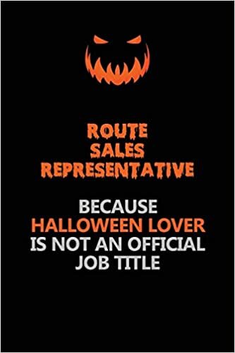 okumak Route Sales Representative Because Halloween Lover Is Not An Official Job Title: Halloween Scary Pumpkin Jack O&#39;Lantern 120 Pages 6x9 Blank Lined Paper Notebook Journal
