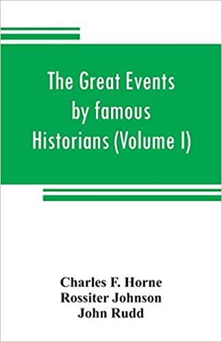 okumak The great events by famous historians (Volume I): a comprehensive and readable account of the world&#39;s history, emphasizing the more important events, ... master-words of the most eminent historians
