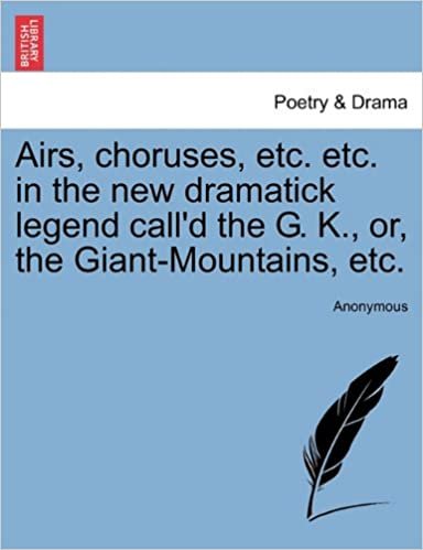 okumak Airs, choruses, etc. etc. in the new dramatick legend call&#39;d the G. K., or, the Giant-Mountains, etc.