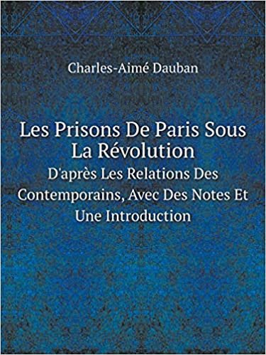 okumak Les Prisons De Paris Sous La Révolution D&#39;après Les Relations Des Contemporains, Avec Des Notes Et Une Introduction