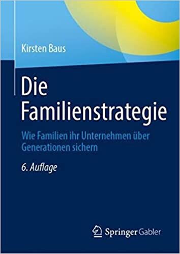 Die Familienstrategie: Wie Familien ihr Unternehmen über Generationen sichern (German Edition)