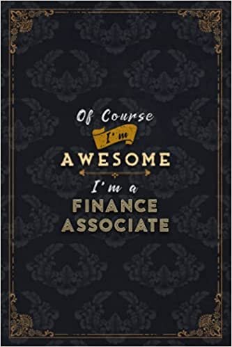 okumak Finance Associate Notebook Planner - Of Course I&#39;m Awesome I&#39;m A Finance Associate Job Title Working Cover To Do List Journal: Gym, Over 100 Pages, ... Financial, Journal, Schedule, Do It All