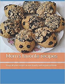 Mom's favorite recipes: Keep all your recipes in one handy and organized book. size 8,5" x 11", 45 recipes, 92 pages.