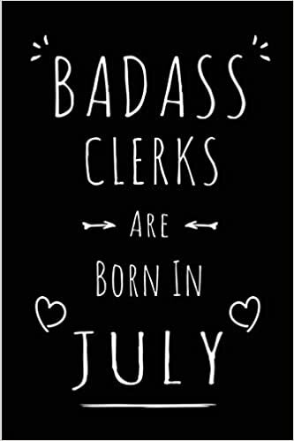 okumak Badass Clerks Are Born In July: Blank Lined Funny Clerks Journal Notebooks Diary as Birthday, Welcome, Farewell, Appreciation, Thank You, Christmas, ... women ( Alternative to B-day present card )
