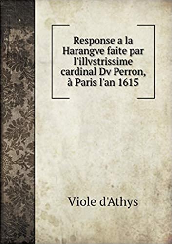 okumak Response a la Harangve Faite Par L&#39;Illvstrissime Cardinal DV Perron, a Paris L&#39;An 1615