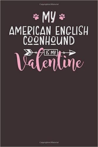 okumak My American English Coonhound is My Valentine: 6x9 Cute American English Coonhound Notebook Journal Paper Book for Dog Mom and Dog Dad