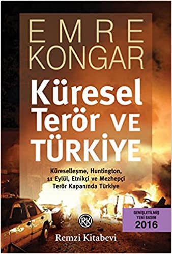 okumak Küresel Terör ve Türkiye: Küreselleşme, Huntington, 11 Eylül, Etnikçi ve Mezhepçi Terör Kapanında Türkiye