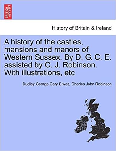 okumak A History of the Castles, Mansions and Manors of Western Sussex. by D. G. C. E. Assisted by C. J. Robinson. with Illustrations, Etc