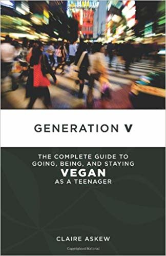 okumak Generation V : The Complete Guide to Going, Being, and Staying Vegan as a Teenager