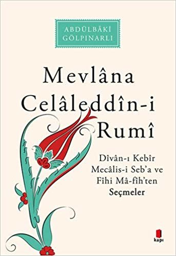 okumak Mevlana Celaleddin-i Rumi: Divan-ı Kebir Mecalis-i Seb’a ve Fihi Ma-fih’ten Seçmeler