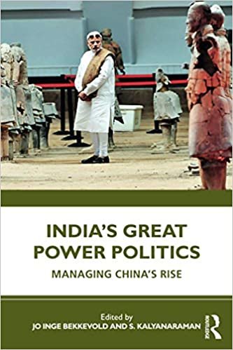 okumak Indias Great Power Politics: Managing Chinas Rise