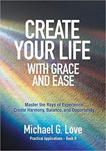 okumak Create Your Life with Grace and Ease: Master the Rays of Experience (Practical Applications Book II)