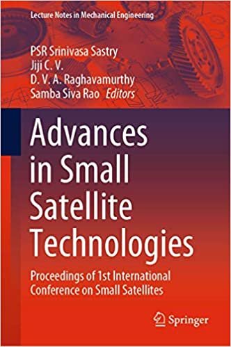 okumak Advances in Small Satellite Technologies: Proceedings of 1st International Conference on Small Satellites (Lecture Notes in Mechanical Engineering)