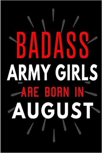 okumak Badass Army Girls Are Born In August: Blank Lined Funny Journal Notebooks Diary as Birthday, Welcome, Farewell, Appreciation, Thank You, Christmas, ... Girls ( Alternative to B-day present card )