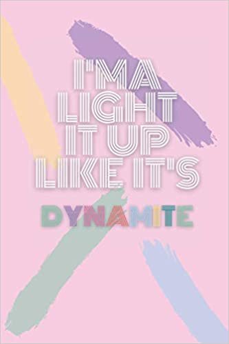 okumak I&#39;ma Light It Up Like It&#39;s Dynamite: Pink notebook journal for kpop music fan. 120 lined pages. 6 x 9&quot; (BTS Notebooks)