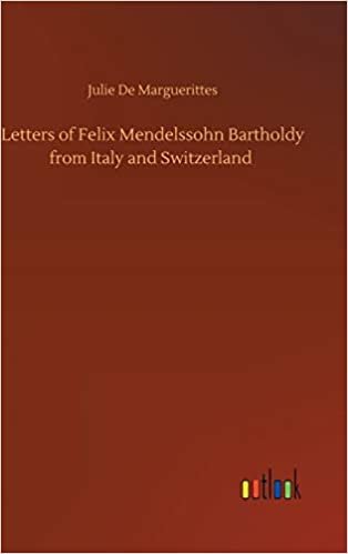 okumak Letters of Felix Mendelssohn Bartholdy from Italy and Switzerland