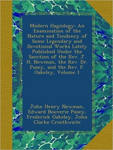 okumak Modern Hagiology: An Examination of the Nature and Tendency of Some Legendary and Devotional Works Lately Published Under the Sanction of the Rev. J. ... Dr. Pusey, and the Rev. F. Oakeley, Volume 1