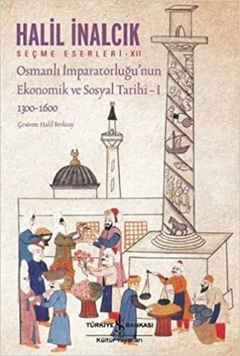 okumak Osmanlı İmparatorluğu’nun Ekonomik ve Sosyal Tarihi - 1: Seçme Eserleri - XII 1300-1600