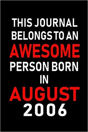 okumak This Journal belongs to an Awesome Person Born in August 2006: Blank Lined Born In August with Birth Year Journal Notebooks Diary as Appreciation, ... gifts. ( Perfect Alternative to B-day card )