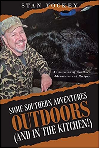 okumak Some Southern Adventures Outdoors (and in the Kitchen!): A Collection of Southern Adventures and Recipes