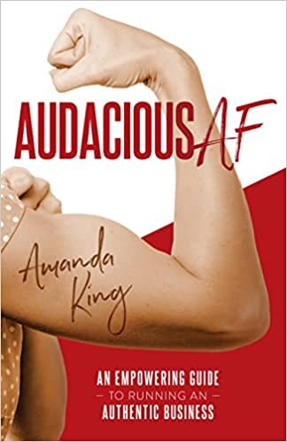 Audacious AF: An Empowering Guide to Running an Authentic Business