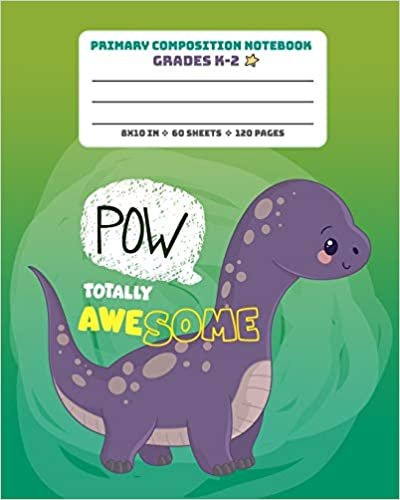 okumak Primary Composition Notebook Grades K-2 Totally Awesome Pow: Picture drawing and Dash Mid Line hand writing paper Story Paper Journal - Dinosaur ... Primary Composition Journals, Band 25)