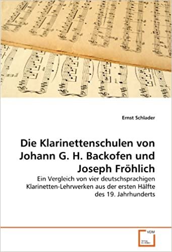 okumak Die Klarinettenschulen von Johann G. H. Backofen und Joseph Fröhlich: Ein Vergleich von vier deutschsprachigen Klarinetten-Lehrwerken aus der ersten Hälfte des 19. Jahrhunderts