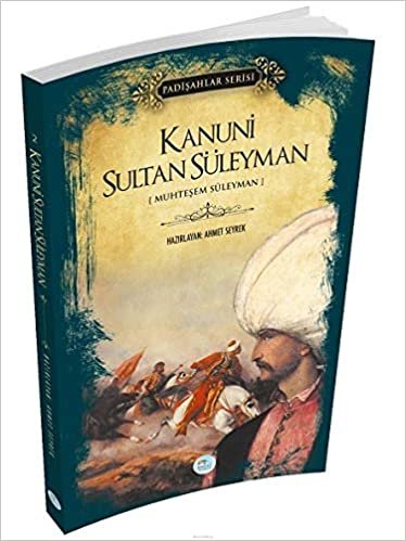 okumak Padişahlar Serisi Kanuni Sultan Süleyman: Muhteşem Süleyman
