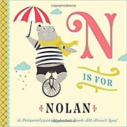 okumak N is for Nolan: A Personalized Alphabet Book All About You! (Personalized Children&#39;s Book)