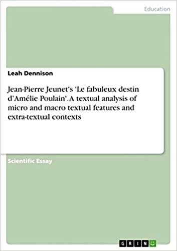 okumak Jean-Pierre Jeunet&#39;s &#39;Le fabuleux destin d&#39;Amélie Poulain&#39;. A textual analysis of micro and macro textual features and extra-textual contexts