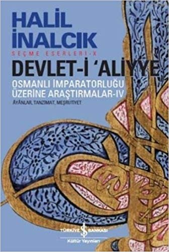 okumak Devlet-i Aliyye - IV: Osmanlı İmparatorluğu Üzerine Araştırmalar IV Ayanlar, Tanzimat, Meşrutiyet