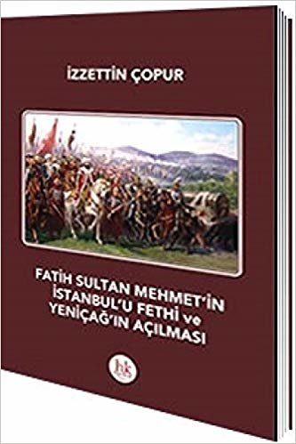 okumak Fatih Sultan Mehmet&#39;in İstanbul&#39;u Fethi ve Yeniçağ&#39;ın Açılması