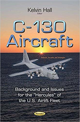 okumak C-130 Aircraft : Background &amp; Issues for the &#39;&#39;Hercules&#39;&#39; of the U.S. Airlift Fleet