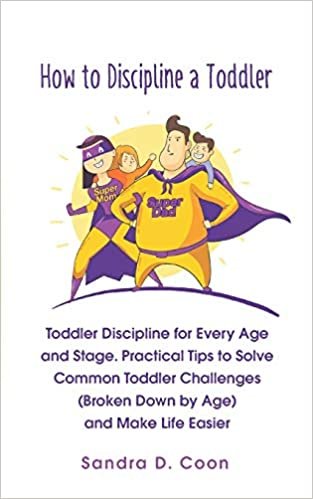 okumak How to Discipline a Toddler: Toddler Discipline for Every Age and Stage. Practical Tips to Solve Common Toddler Challenges (Broken Down by Age) and Make Life Easier