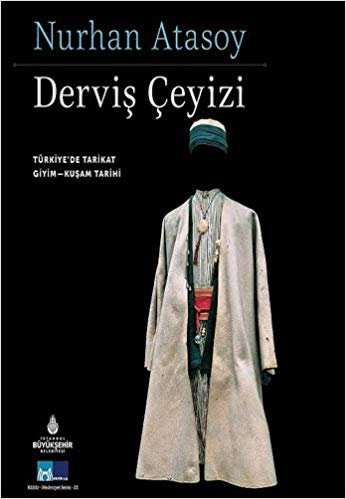 okumak Derviş Çeyizi: Türkiye&#39;de Tarikat Giyim-Kuşam Tarihi