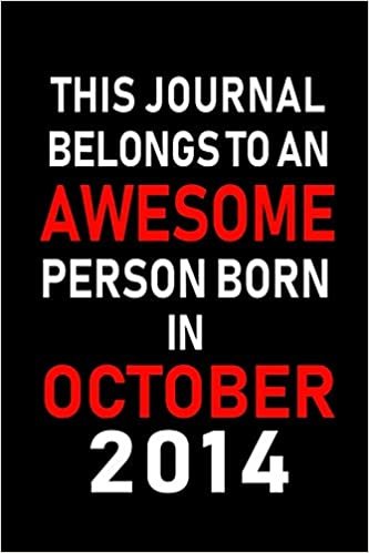 okumak This Journal belongs to an Awesome Person Born in October 2014: Blank Line Journal, Notebook or Diary is Perfect for the October Borns. Makes an ... an Alternative to B-day Present or a Card.