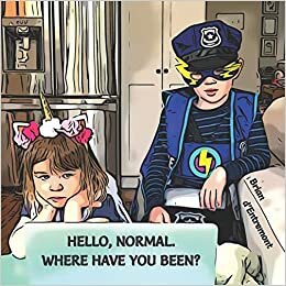 okumak Hello, Normal. Where Have You Been?: Kids &amp; The Coronavirus Experience